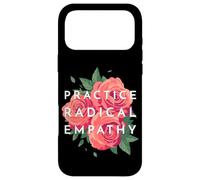 Pratiquez Une empathie radicale, de Belles Roses Florales empathiques Coque pour iPhone 17 Pro Max