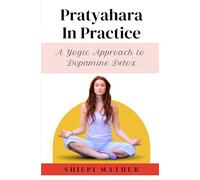Pratyahara in Practice: A Yogic Approach to Dopamine Detox