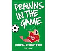 Prawns in the Game: How Football Got Where It Is Today! - [Version Originale] Paul French (Auteur)