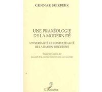 Une Praxéologie De La Modernité - Universalité Et Contextualité De La Raison Discursive