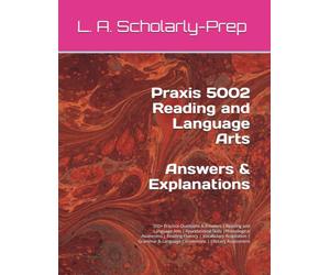 Praxis 5002 Reading and Language Arts: 500+ Practice Questions & Answers | Reading and Language Arts | Foundational Skills |Phonological Awareness | ... & Language Conventions | Literacy Assessment