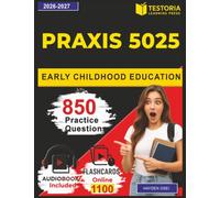 Praxis 5025 Early Childhood Education: 850 Realistic Practice Questions with Explanation Covering Language & Literacy, Mathematics, Social Studies, Science and Health & Physical Education