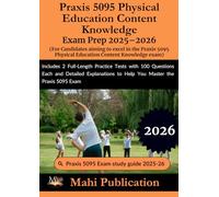Praxis 5095 Physical Education Content Knowledge Exam Prep 2025-2026 . For Candidates aiming to excel.: Includes 2 Full-Length Practice Tests with 100 ... to Help You Master the Praxis 5095 Exam