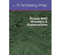 Praxis 5101 Answers & Explanations: Accounting and Finance, Communication and Career Development, Economics, Entrepreneurship and Business Management, ... and Professional Business Education