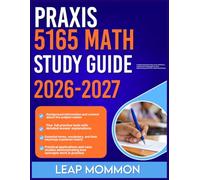 PRAXIS 5165 MATH STUDY GUIDE 2026-2027: In-Depth Explanation of Key Terms, Definitions, and Essential Terminologies for Clear Understanding with 9 full length Questions and Answer