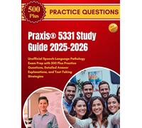 Praxis® 5331 Study Guide 2025-2026: Unofficial Speech-Language Pathology Exam Prep with 500 Plus Practice Questions, Detailed Answer Explanations, and Test-Taking Strategies