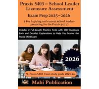 Praxis 5403 - School Leader Licensure Assessment Exam Prep 2025-2026. For Aspiring preparing: Includes 2 Full-Length Practice Tests with 100 ... to Help You Master the Praxis 5403 Exam