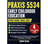 Praxis 5534 Early Childhood Education Study Guide 2026-2027: Blueprint-Aligned Review with Study Plans, 700+ Practice Questions, 4 Full-Length Practice Exam with Detailed Explanations and ...