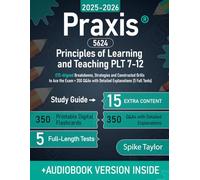 Praxis 5624 Principles of Learning and Teaching PLT 7-12 Study Guide: ETS-Aligned Breakdowns, Strategies and Constructed Drills to Ace the Exam + 350 Q&As with Detailed Explanations (5 Full Tests)