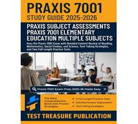 Praxis 7001 Elementary Education Multiple Subjects Study Guide 2025-2026: Pass the Praxis 7001 Exam with Detailed Content Review of Reading, ... and Two Full-Length Practice Tests