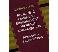 Praxis 7812 Elementary Education CKT: Reading & Language Arts Answers and Explanations