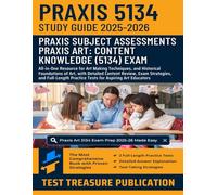 Praxis Art: Content Knowledge (5134) Exam Study Guide 2025-2026: All-in-One Resource for Art Making Techniques, and Historical Foundations of Art, ... Practice Tests for Aspiring Art Educators