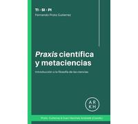 Praxis científica y metaciencias: Introducción a la filosofía de las ciencias