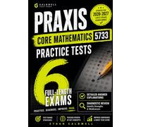 Praxis Core Mathematics 5733 Practice Tests 2026 - 2027 Edition: 6 Full-Length Exams with Detailed Answer Explanations, Diagnostic Review, Score-Boosting Strategies, and Time Management Techniques