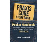 Praxis Core Study Guide 2025-2026: Pocket Handbook | Key Formulas, Simplified Concepts, and Proven Strategies for Exam Success
