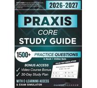 PRAXIS CORE STUDY GUIDE 2026 - 2027: Expanded Edition Comprising Detailed Review for Math 5733, Writing 5723, Reading 5713, 1500+ Verified Questions and Answers and Hours of E-Learning Access to Pass