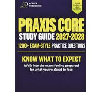 Praxis Core Study Guide 2027-2028: Reading 5713, Writing 5723, and Math 5733 Prep with 1200 Practice Questions, Detailed Answer Explanations, and Test-Taking Strategies