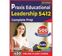 Praxis Educational Leadership 5412 Complete Prep: 500 Realistic, Domain-Aligned Questions with Step-By-Step Explanations