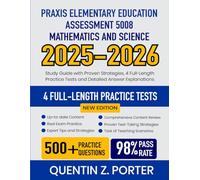 Praxis Elementary Education Assessment 5008 Mathematics and Science 2025-2026: Study Guide with Proven Strategies, 4 Full-Length Practice Tests and Detailed Answer Explanations
