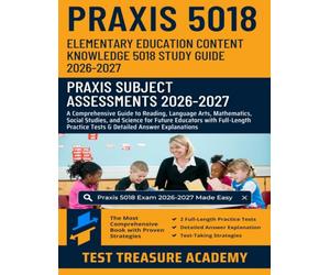 Praxis Elementary Education Content Knowledge 5018 Study Guide 2026-2027: A Comprehensive Guide to Reading, Language Arts, Mathematics, Social Studies, and Science for Future Educators