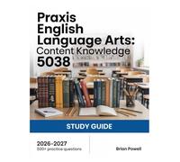 Praxis English Language Arts: Content Knowledge 5038 Study Guide 2026-2027