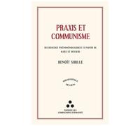 Praxis Et Communisme - Recherches Phénoménologiques À Partir De Marx Et Husserl