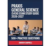 Praxis General Science (5436) Exam Study Guide 2026-2027: Essential Content Coverage, Practice Question Bank, Answer Keys, and In-Depth Explanations