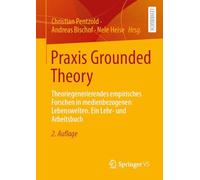 Praxis Grounded Theory: Theoriegenerierendes Empirisches Forschen in Medienbezogenen Lebenswelten. Ein Lehr- Und Arbeitsbuch