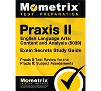 Praxis II English Language Arts Content and Analysis 5039 Exam Secrets Study Guide Praxis II Test Review for the Praxis II Subject Assessments by Edited Edited by Praxis II Exam Secrets Test Prep (Aut