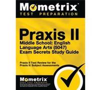 Praxis II Middle School English Language Arts 5047 Exam Secrets Study Guide Praxis II Test Review for the Praxis II Subject Assessments by Mometrix Media Mometrix Media LLC Mometrix Test Preparation E