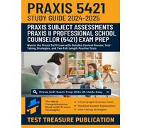 Praxis II Professional School Counselor (5421) Exam Study Guide 2024-2025: Master the Praxis 5421 Exam with Detailed Content Review, Test-Taking Strategies, and Two Full-Length Practice Tests