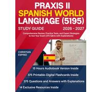 Praxis II Spanish World Language (5195) Study Guide: Comprehensive Review, Practice Tests, and Expert Strategies to Ace Your Exam (375 Q&As with Explanations)