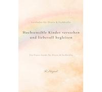 Praxis-Leitfaden Hochsensibilität: Für Eltern & Fachkräfte