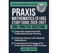 PRAXIS MATHEMATICS (5165) STUDY GUIDE 2026-2027: Complete Content Review, 500+ Practice Questions, Diagnostic Assessment, and Full-Length Practice Tests for Mathematics Teacher Certification