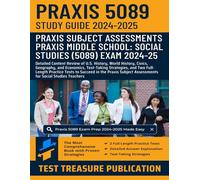 Praxis Middle School: Social Studies (5089) Study Guide 2024-2025: Detailed Content Review of U.S. History, World History, Civics, Geography, and ... Practice Tests for Social Studies Teachers