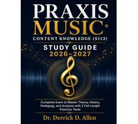 Praxis Music: Content Knowledge (5113) Study Guide 2026-2027: Complete Review of Music Theory, History, Pedagogy, Technology, and Practice Tests for Exam Success