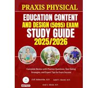 PRAXIS PHYSICAL EDUCATION CONTENT AND DESIGN (5095) EXAM STUDY GUIDE 2025-2026: Complete Review with Practice Questions, Test-Taking Strategies, and Expert Tips for Exam Success