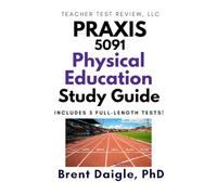 Praxis Physical Education: Content Knowledge (5091) Study Guide: 3 Full-Length Practice Tests and Comprehensive Multiple-Choice Preparation for the ... Education: Content Knowledge (5091) Exam