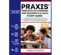 Praxis Principles of Learning and Teaching K-6 (5622) Study Guide: Comprehensive Content Review with 6 Full-Length Practice Test Questions and Detailed Explanations + Expert Exclusive Strategies