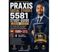 PRAXIS SOCIAL STUDIES 5581 STUDY GUIDE 2026 -2027: Everything You Need to Pass on Your First Attempt with Comprehensive Content Review, 1,500 Practice ... Practice Tests, Detailed Answer Explanations