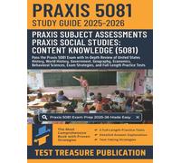 Praxis Social Studies: Content Knowledge (5081) Exam Study Guide 2025-2026: Pass the Praxis 5081 Exam with In-Depth Review of United States History, ... Sciences, and Full-Length Practice Tests