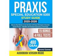 Praxis Special Education 5355 Study Guide: Step-by-Step Mastery to Ace the Exam with Expert Strategies & Essential Content Review + 480 Q&As with Detailed Explanations (4 Full Tests)
