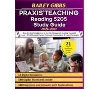 Praxis Teaching Reading 5205 Study Guide: Step-by-Step Breakdowns to Ace the Elementary Reading Specialist Exam + 6 Full-Length Practice Tests and Explanations & Expert Strategies