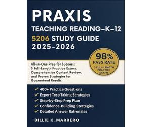 Praxis Teaching Reading - K-12 (5206) Study Guide 2025-2026: All-in-One Prep for Success: 3 Full-Length Practice Exams, Comprehensive Content Review, and Proven Strategies for Guaranteed Results