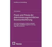 Praxis und Prinzip der diskriminierungsrechtlichen Beweiserleichterung: Eine Untersuchung des § 22 AGG am Beispiel der Entgelt- und Beförderungsdiskriminierung wegen des Geschlechts