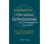Praxisbuch Für Die Sieben Geheimnisse Von Traumpaaren Ohne Trauma