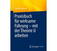 Praxisbuch Für Wirksame Führung - Mit Der Theorie U Arbeiten