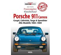 Praxisratgeber Klassikerkauf: Porsche 911 Carrera: Coupé, Cabriolet, Targa & Speedster. Alle Modelle 1984-1989