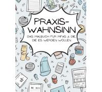 Praxiswahnsinn: Das Malbuch für Mfas & die, die es noch werden wollen
