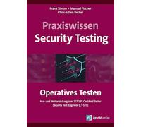 Praxiswissen Security Testing - Operatives Testen: Aus- und Weiterbildung zum ISTQB® Certified Tester - Security Test Engineer (CT-STE)